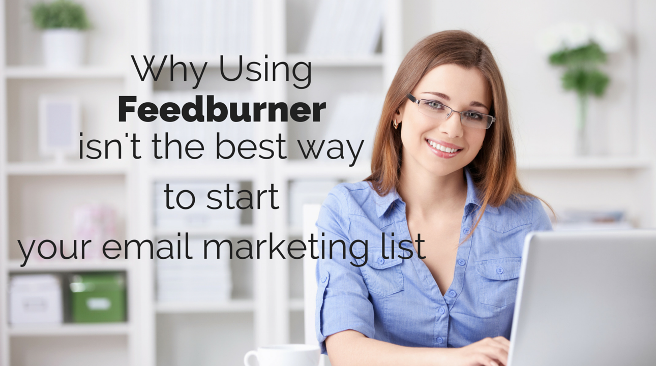 Why Using Feedburner Isn’t The Best Way To Start Your Email Marketing List